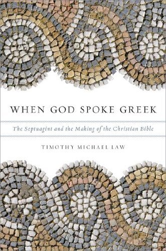 Timothy Michael Law/When God Spoke Greek@ The Septuagint and the Making of the Christian Bi